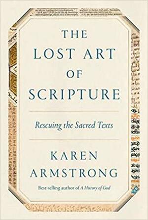 The Lost Art of Scripture: Rescuing the Sacred Texts by Karen Armstrong