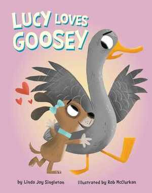 Lucy Loves Goosey by Rob McClurkan, Linda Joy Singleton