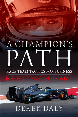 A Champion's Path: Race Team Strategies for Business by Derek Daly