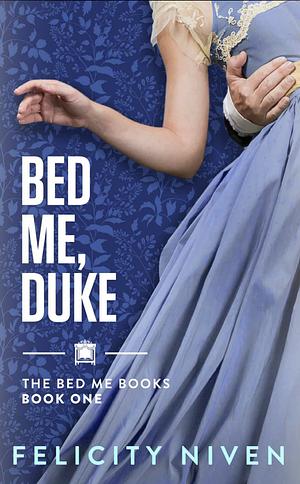 Bed Me, Duke by Felicity Niven