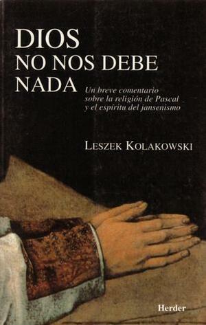 Dios no nos debe nada by Leszek Kołakowski