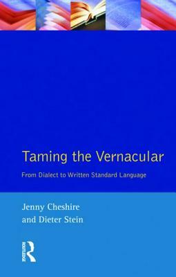 Taming the Vernacular: From Dialect to Written Standard Language by Jenny Cheshire, Dieter Stein