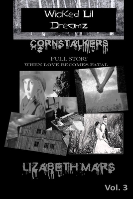 Wicked LIl Dreamz Volume 3: Cornstalkers 1,2& 3 by Lizabeth Mars