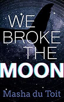 We Broke the Moon by Masha du Toit