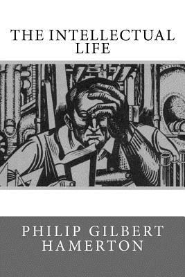 The Intellectual Life by Philip Gilbert Hamerton