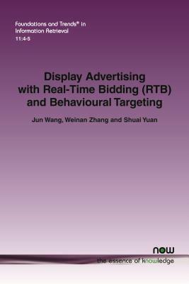 Display Advertising with Real-Time Bidding (Rtb) and Behavioural Targeting by Zhang, Jun Wang, Weinan