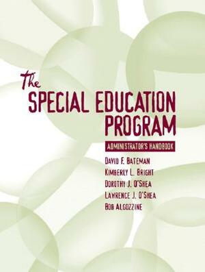 Special Education Program Administrator's Handbook by David Bateman, Dorothy O'Shea, Kimberly Bright