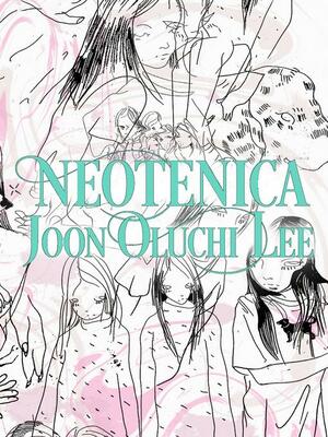 Neotenica by Joon Oluchi Lee