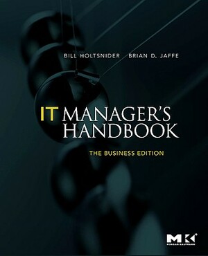 It Manager's Handbook: The Business Edition by Bill Holtsnider, Brian D. Jaffe