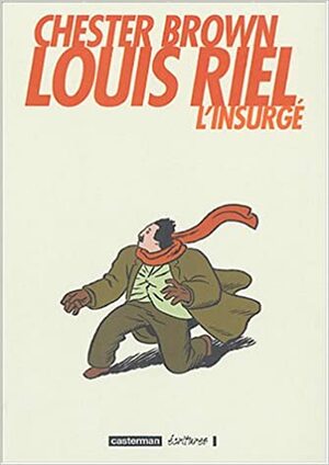 Louis Riel: L'insurgé by Chester Brown
