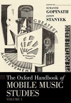 Oxford Handbook of Mobile Music Studies, Volume 1 by Sumanth S. Gopinath, Jason Stanyek