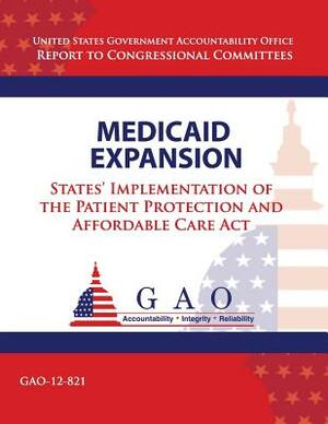 Health Expansion: States' Implementation of the Patient Protection and Affortable Care Act by Government Accountability Office