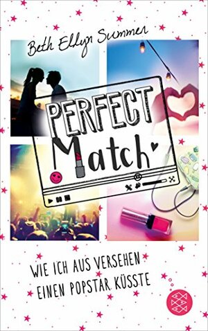 Perfect Match: Wie ich aus Versehen einen Popstar küsste by Beth Ellyn Summer
