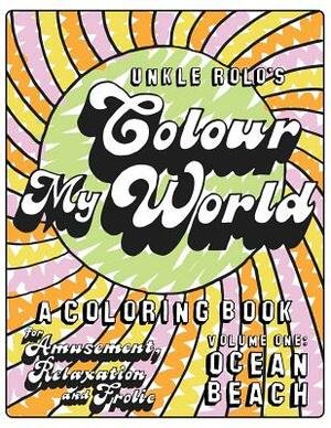 Colour My World: Volume 1: Ocean Beach by Roland Hill