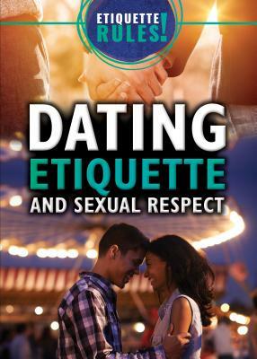 Dating Etiquette and Sexual Respect by Jennifer Culp