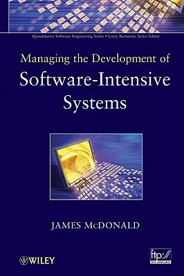 Managing the Development of Software-Intensive Systems by James McDonald