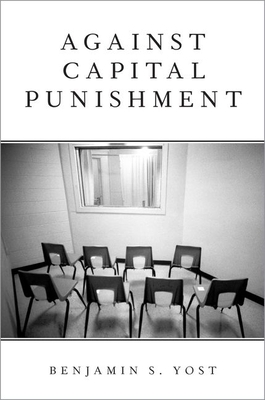Against Capital Punishment by Benjamin S. Yost