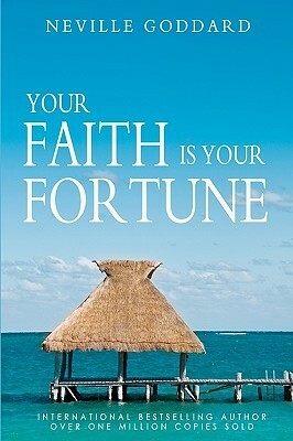 Your Faith is Your Fortune by Neville Goddard