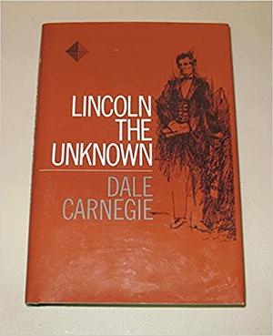 Lincoln the Unknown by Dale Carnegie