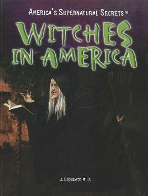 Witches in America by J. Elizabeth Mills