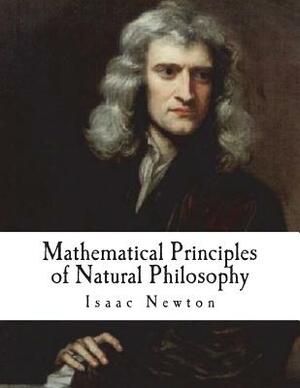 Mathematical Principles of Natural Philosophy: Philosophiae Naturalis Principia Mathematica by Isaac Newton
