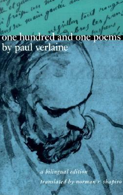 One Hundred and One Poems by Paul Verlaine: A Bilingual Edition by Paul Verlaine, Norman R. Shapiro