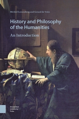 History and Philosophy of the Humanities: An Introduction by Gerard Vries, Michiel Leezenberg