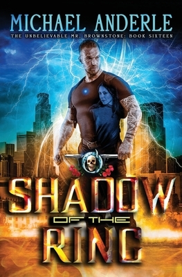 Shadow Of The Ring: An Urban Fantasy Action Adventure by Michael Anderle