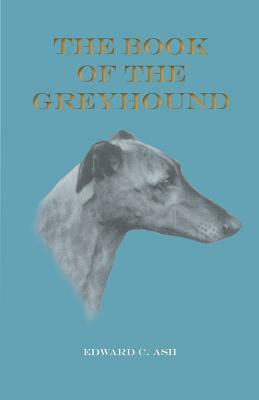 The Book of the Greyhound by Ruth Fawcett, Edward C. Ash