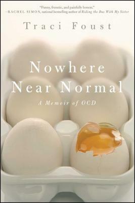 Nowhere Near Normal: A Memoir of Ocd by Traci Foust