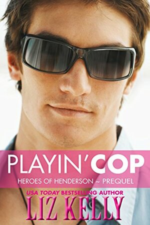 Playin' Cop: Heroes of Henderson by Liz Kelly