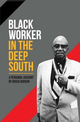 Black Worker in the Deep South: A Personal Account by Hosea Hudson
