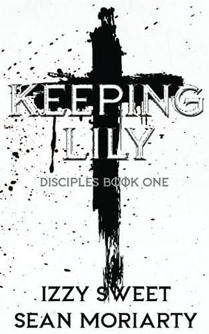 Keeping Lily: Discreet Edition by Sean Moriarty, Izzy Sweet, Izzy Sweet