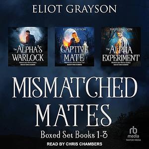 Mismatched Mates Boxed Set: Books 1-3 by Eliot Grayson