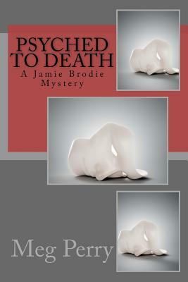 Psyched to Death: A Jamie Brodie Mystery by Meg Perry