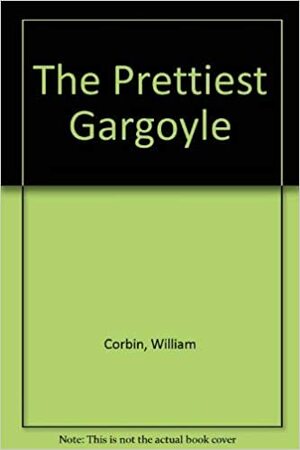 The Prettiest Gargoyle by William Corbin
