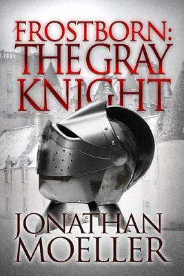 Frostborn: The Gray Knight by Jonathan Moeller