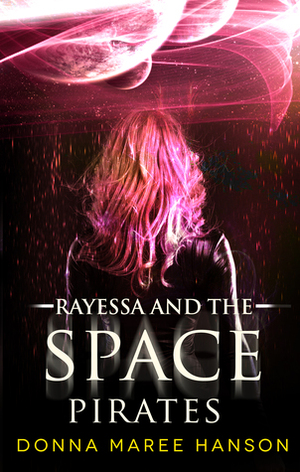 Rayessa and the Space Pirates by Donna Maree Hanson