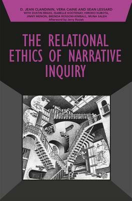 The Relational Ethics of Narrative Inquiry by Sean Lessard, Vera Caine, D. Jean Clandinin