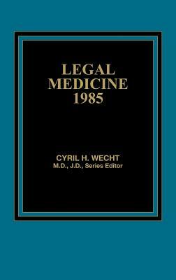 Legal Medicine 1985 by Cyril H. Wecht