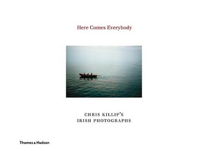 Here Comes Everybody: Chris Killip's Irish Photographs by Chris Killip