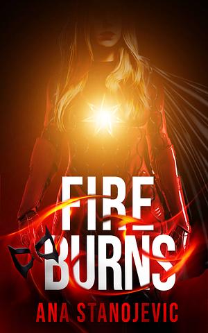 Fire Burns by Ana Stanojevic