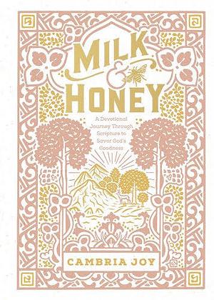 Milk and Honey: A Devotional Journey Through Scripture to Savor God's Goodness by Cambria Joy Dam-Mikkelsen