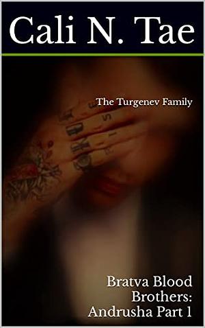 Bratva Blood Brothers: The Turgenev Family: Andrusha Part 1 by Cali N. Tae