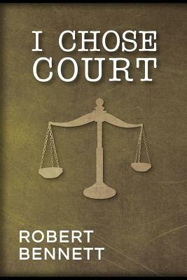 I Chose Court by Robert Bennett