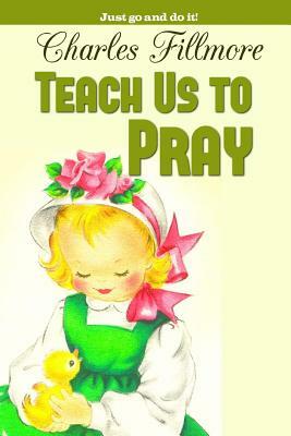 Teach Us to Pray by Charles Fillmore