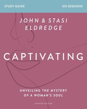 Captivating Study Guide Updated Edition: Unveiling the Mystery of a Woman's Soul by Stasi Eldredge