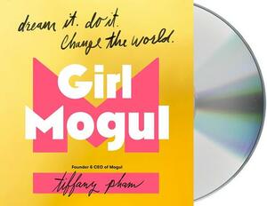 Girl Mogul: Dream It. Do It. Change the World by Tiffany Pham