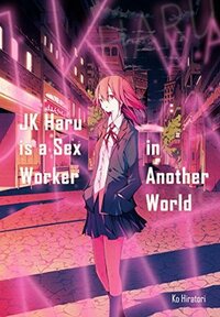 JK Haru is a Sex Worker in Another World by Ko Hiratori