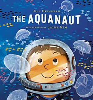 The Aquanaut by Jill Heinerth, Jaime Kim